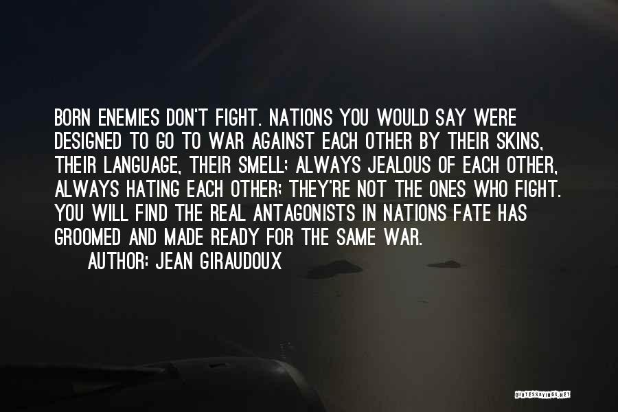 Not Hating Enemies Quotes By Jean Giraudoux