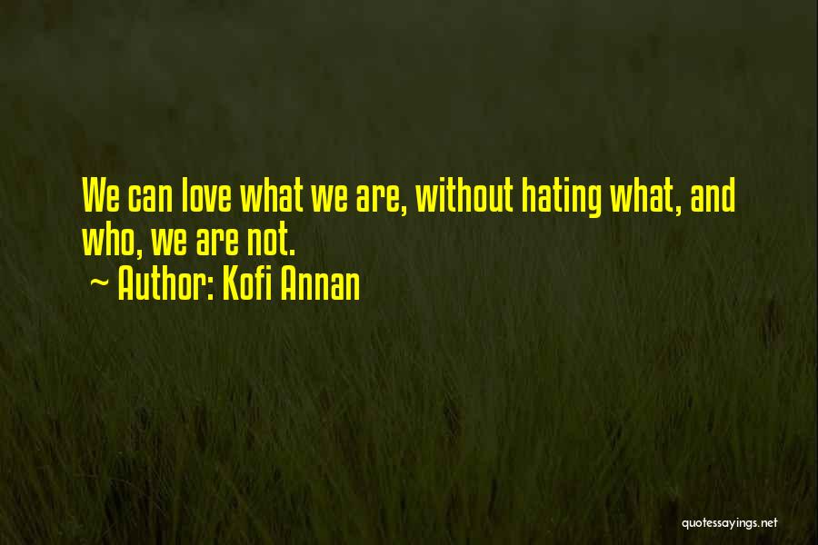 Not Hating Quotes By Kofi Annan