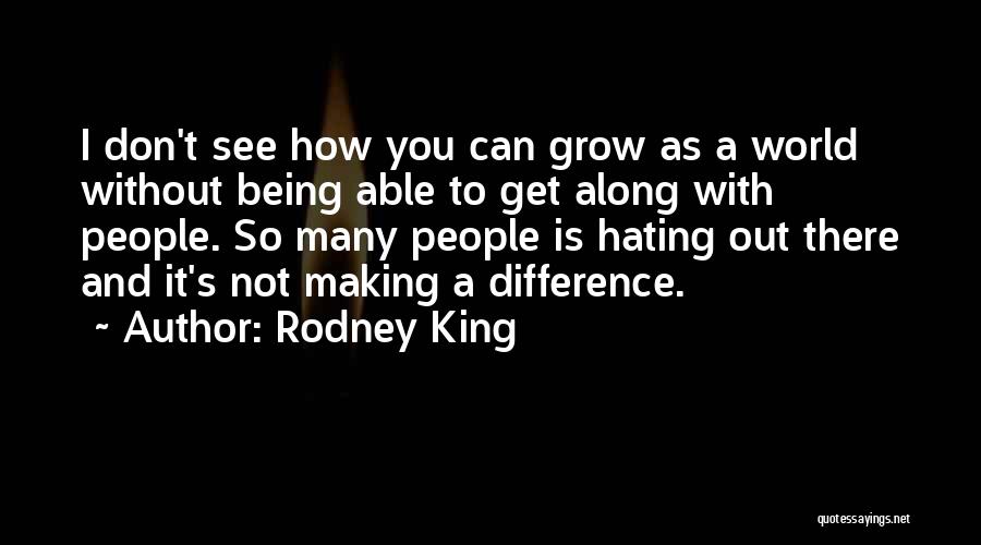 Not Hating Quotes By Rodney King