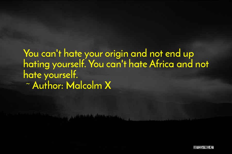 Not Hating Yourself Quotes By Malcolm X