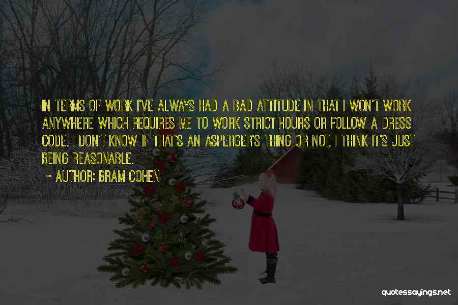 Not Having A Bad Attitude Quotes By Bram Cohen