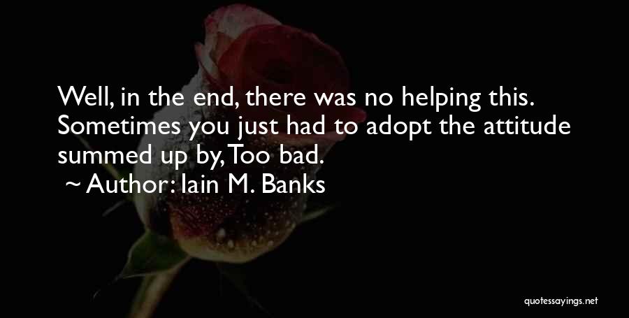 Not Having A Bad Attitude Quotes By Iain M. Banks