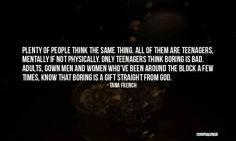 Not Having A Boring Life Quotes By Tana French Not Having A Boring Life Quotes By Tana French