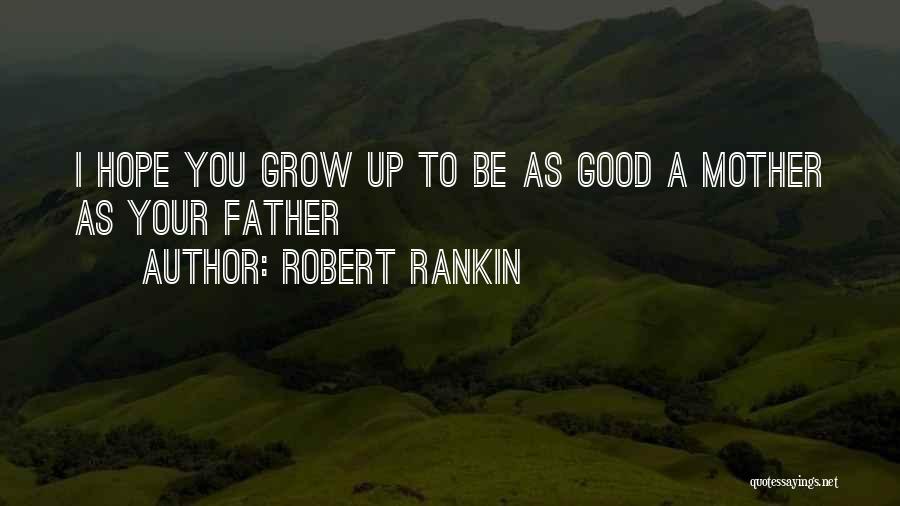 Not Having A Good Father Quotes By Robert Rankin