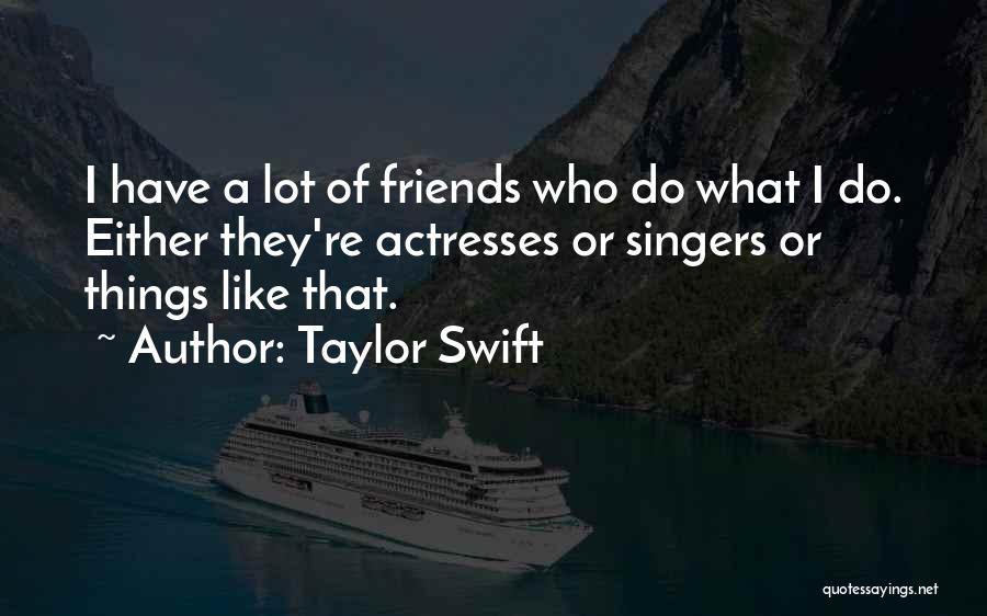 Not Having A Lot Of Friends Quotes By Taylor Swift