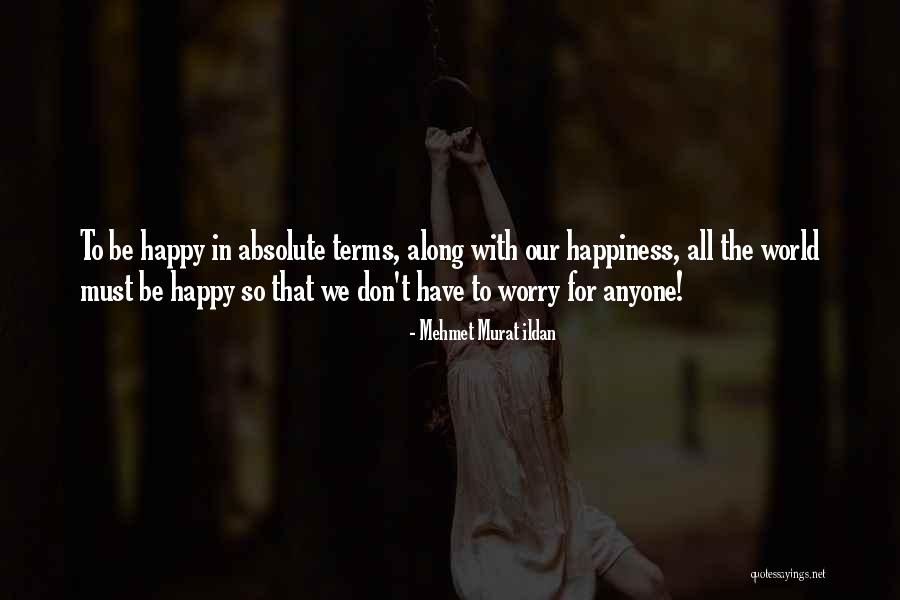 Not Having A Worry In The World Quotes By Mehmet Murat Ildan Not Having A Worry In The World Quotes By Mehmet Murat Ildan