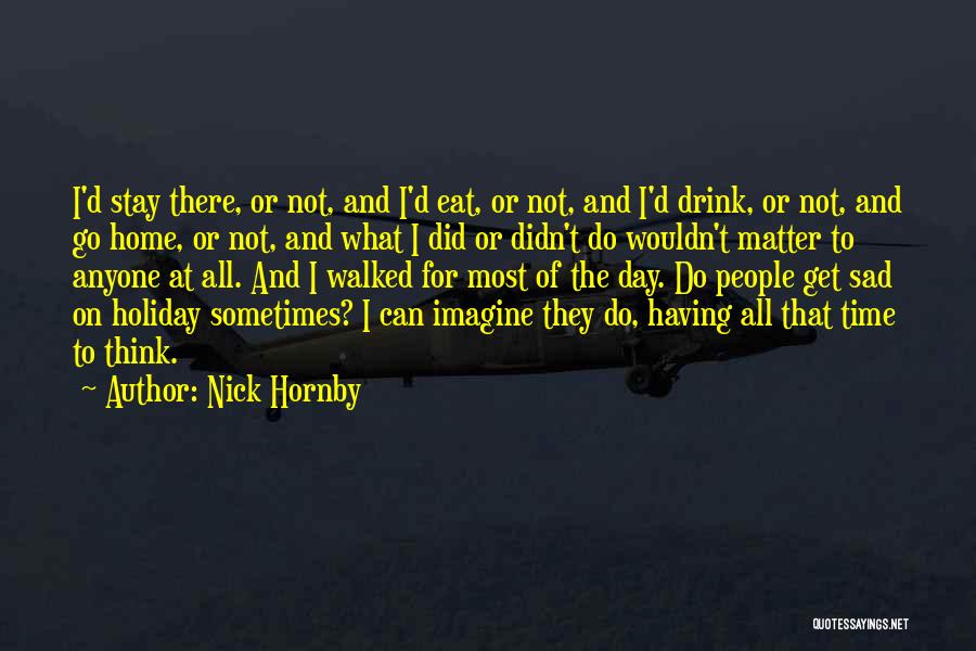 Not Having Anyone There Quotes By Nick Hornby