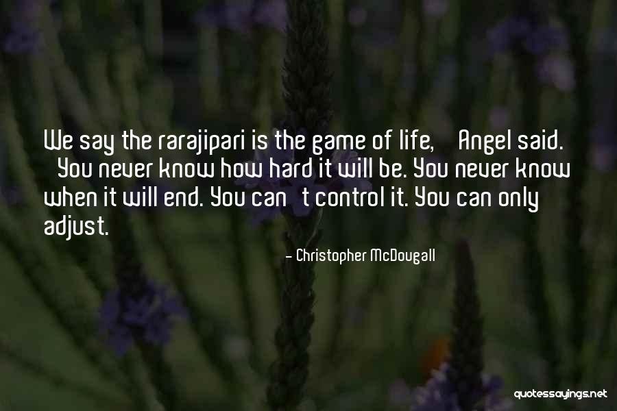 Not Having Control Over Your Life Quotes By Christopher McDougall Not Having Control Over Your Life Quotes By Christopher McDougall