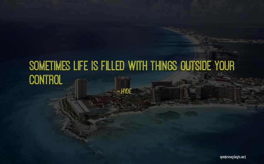 Not Having Control Over Your Life Quotes By Hyde Not Having Control Over Your Life Quotes By Hyde