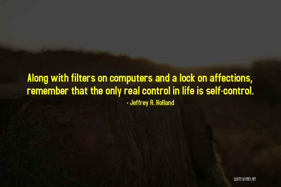 Not Having Control Over Your Life Quotes By Jeffrey R. Holland