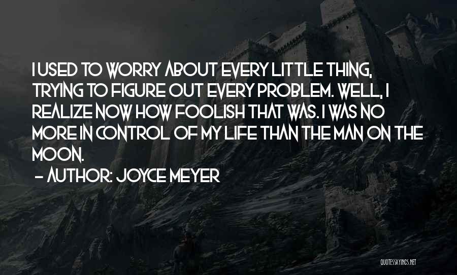 Not Having Control Over Your Life Quotes By Joyce Meyer