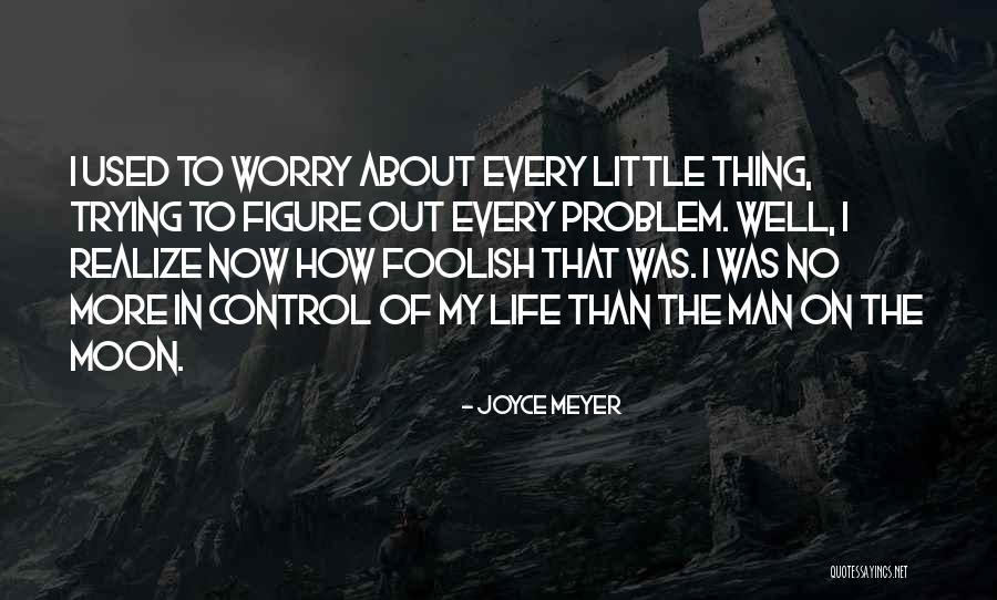 Not Having Control Over Your Life Quotes By Joyce Meyer