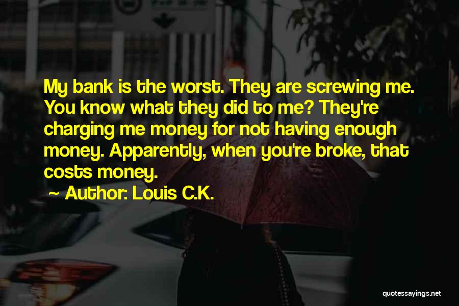 Not Having Enough Money Quotes By Louis C.K.