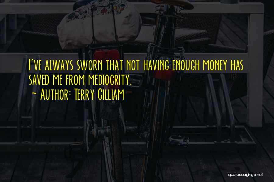 Not Having Enough Money Quotes By Terry Gilliam