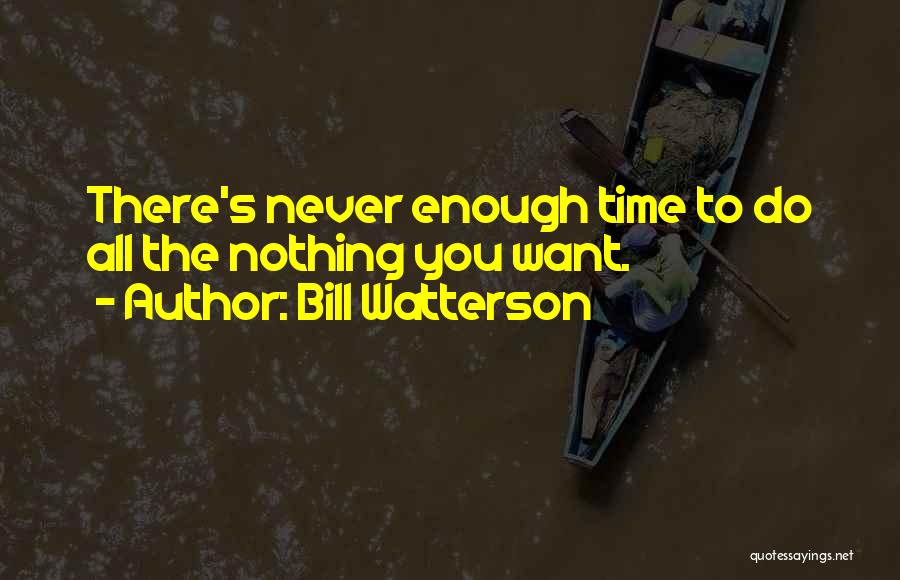 Not Having Enough Time For Me Quotes By Bill Watterson