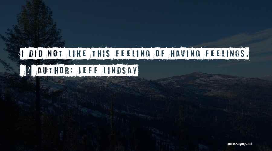 Not Having Feelings Quotes By Jeff Lindsay