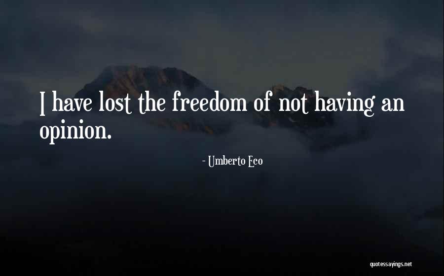 Not Having Freedom Quotes By Umberto Eco Not Having Freedom Quotes By Umberto Eco