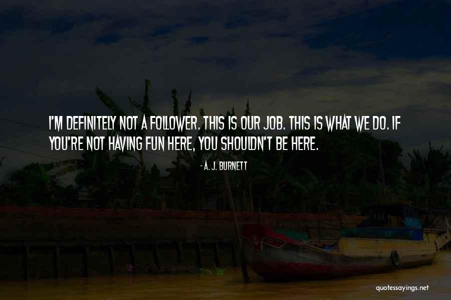 Not Having Fun Quotes By A. J. Burnett Not Having Fun Quotes By A. J. Burnett