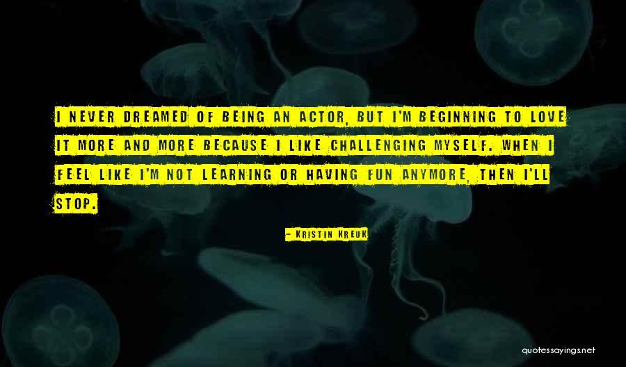 Not Having Fun Quotes By Kristin Kreuk Not Having Fun Quotes By Kristin Kreuk