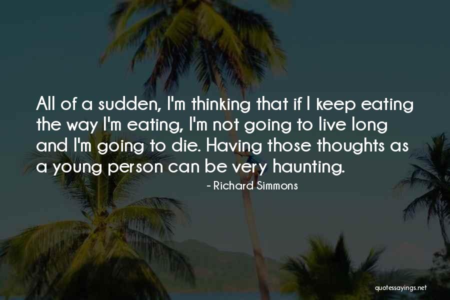 Not Having Long To Live Quotes By Richard Simmons Not Having Long To Live Quotes By Richard Simmons