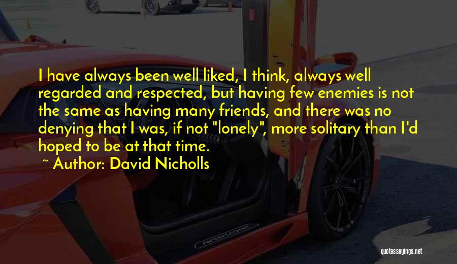 Not Having Many Friends Quotes By David Nicholls