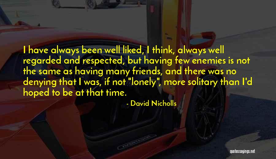 Not Having Many Friends Quotes By David Nicholls