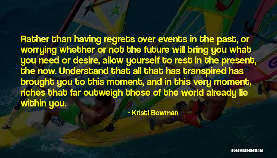 Not Having Regrets Quotes By Kristi Bowman Not Having Regrets Quotes By Kristi Bowman