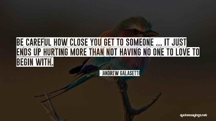 Not Having Someone To Love Quotes By Andrew Galasetti Not Having Someone To Love Quotes By Andrew Galasetti