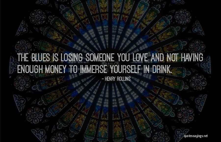 Not Having Someone To Love Quotes By Henry Rollins Not Having Someone To Love Quotes By Henry Rollins