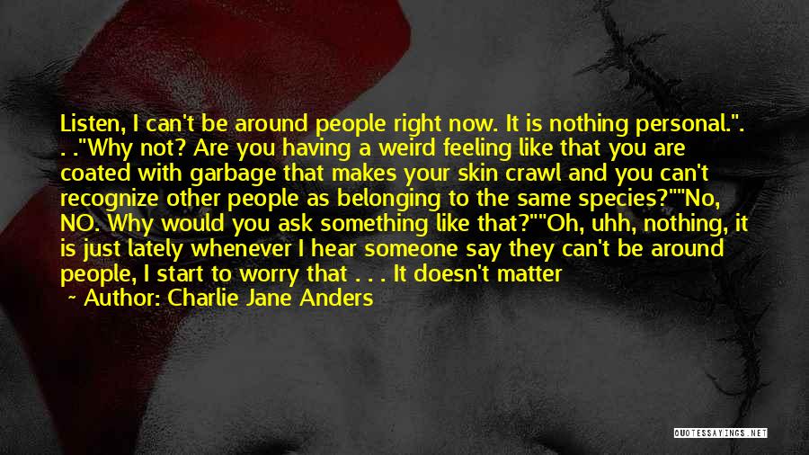 Not Having You Around Quotes By Charlie Jane Anders