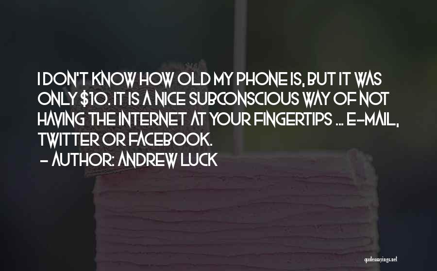 Not Having Your Phone Quotes By Andrew Luck