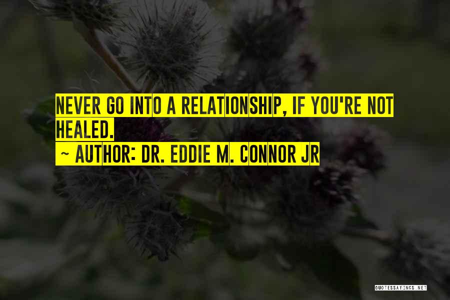 Not Healed Quotes By Dr. Eddie M. Connor Jr