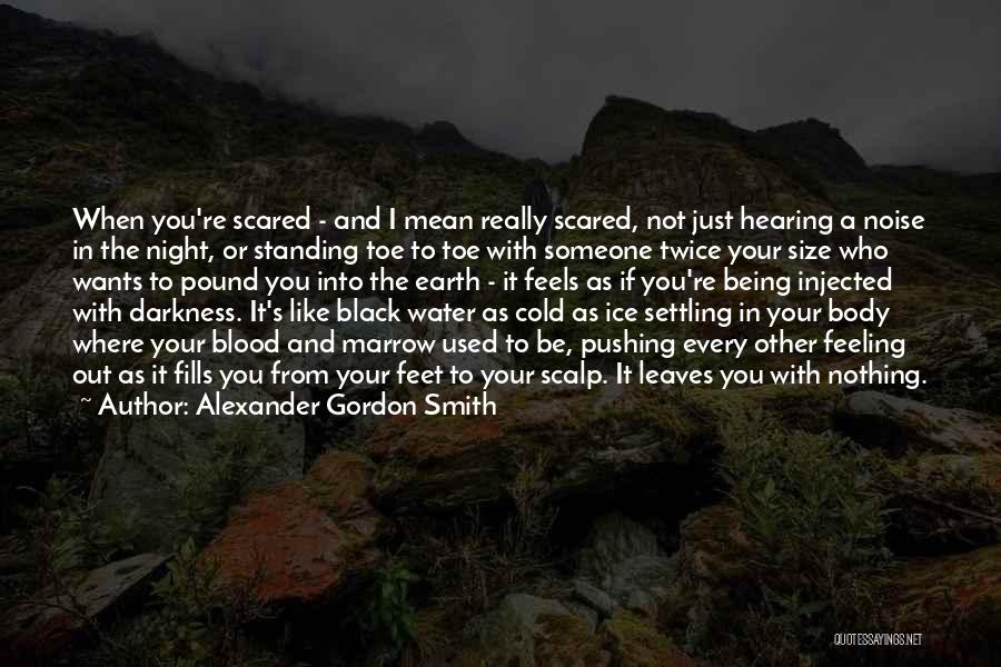 Not Hearing From You Quotes By Alexander Gordon Smith