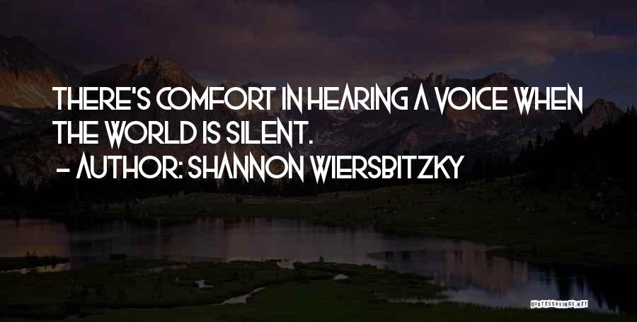 Not Hearing Your Voice Quotes By Shannon Wiersbitzky