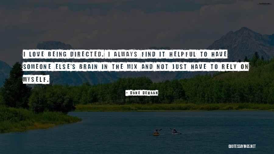 Not Helpful Quotes By Dane DeHaan Not Helpful Quotes By Dane DeHaan