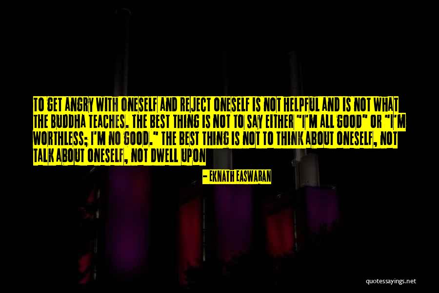 Not Helpful Quotes By Eknath Easwaran Not Helpful Quotes By Eknath Easwaran