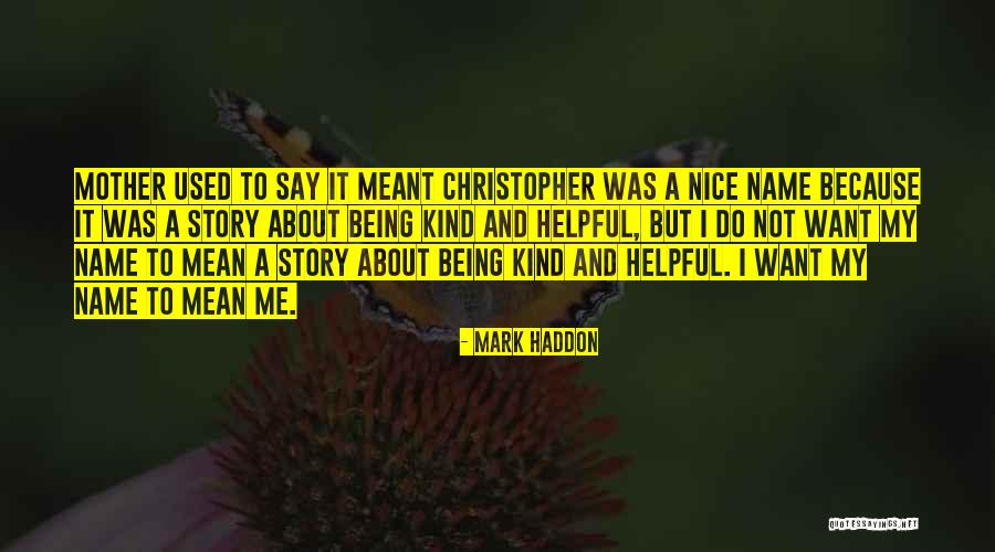 Not Helpful Quotes By Mark Haddon Not Helpful Quotes By Mark Haddon
