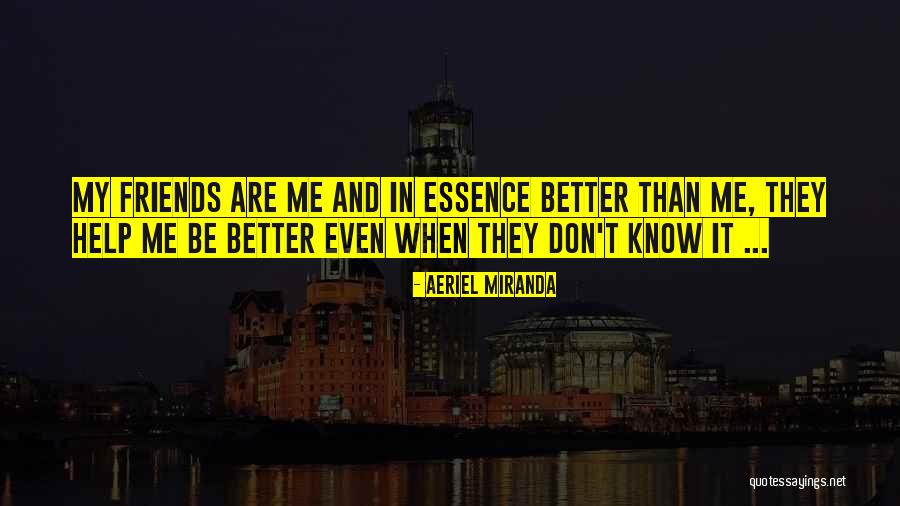 Not Helping Friends Quotes By Aeriel Miranda Not Helping Friends Quotes By Aeriel Miranda