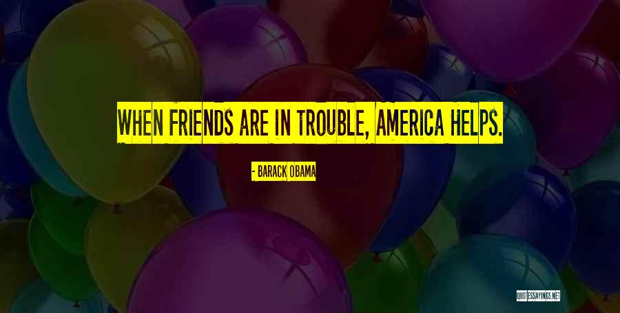 Not Helping Friends Quotes By Barack Obama Not Helping Friends Quotes By Barack Obama