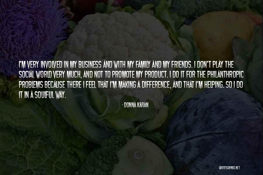 Not Helping Friends Quotes By Donna Karan Not Helping Friends Quotes By Donna Karan