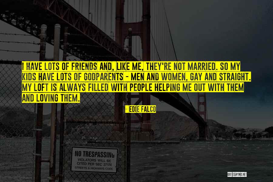 Not Helping Friends Quotes By Edie Falco Not Helping Friends Quotes By Edie Falco