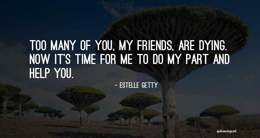 Not Helping Friends Quotes By Estelle Getty Not Helping Friends Quotes By Estelle Getty