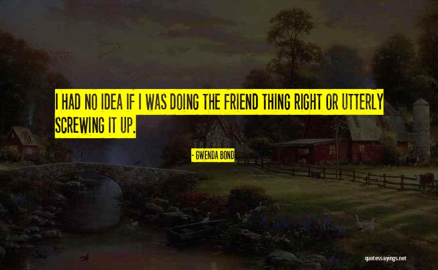Not Helping Friends Quotes By Gwenda Bond Not Helping Friends Quotes By Gwenda Bond