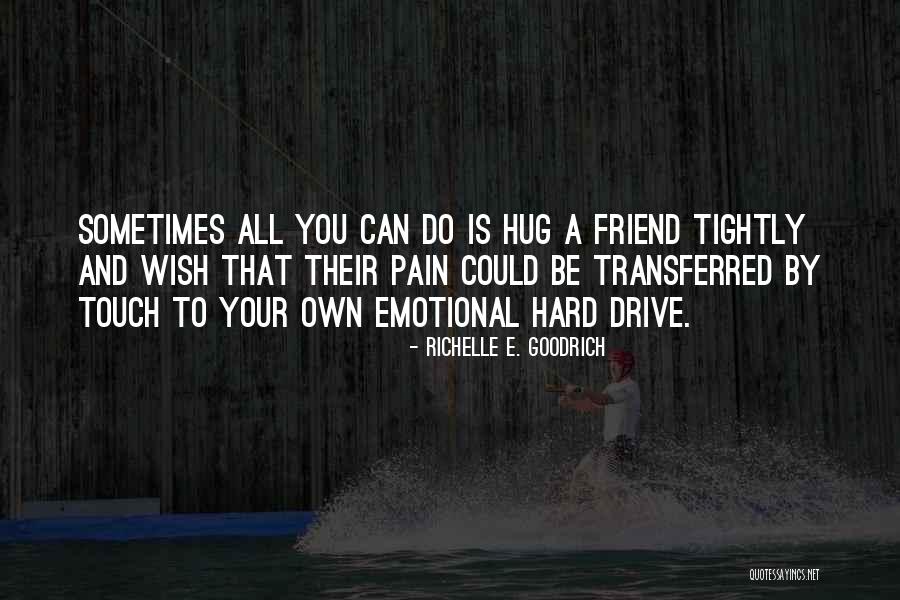 Not Helping Friends Quotes By Richelle E. Goodrich Not Helping Friends Quotes By Richelle E. Goodrich