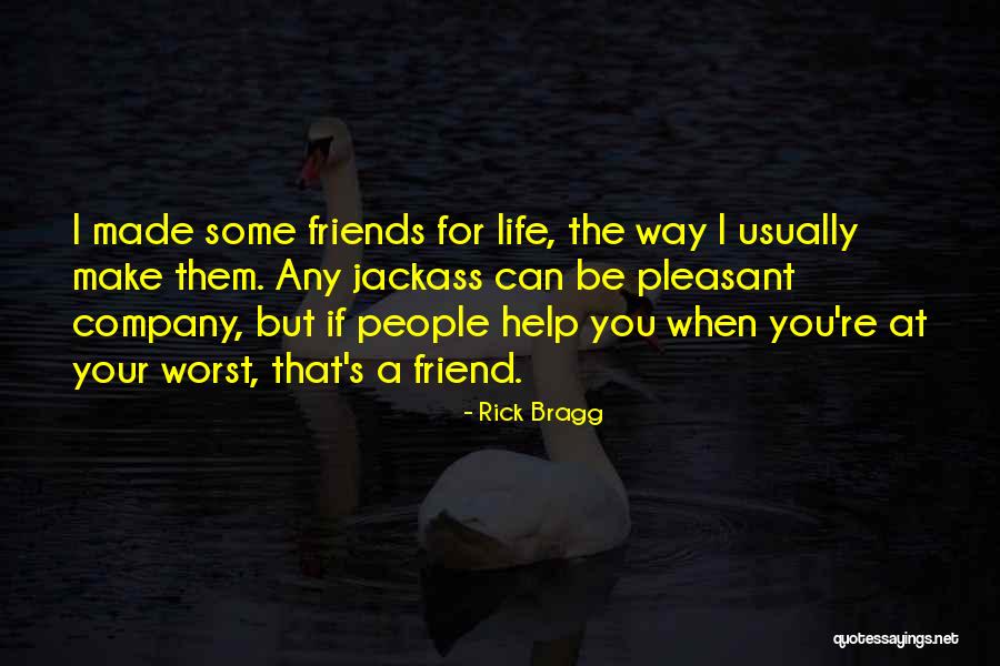 Not Helping Friends Quotes By Rick Bragg Not Helping Friends Quotes By Rick Bragg