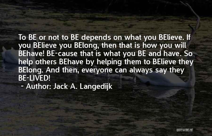 Not Helping Others Quotes By Jack A. Langedijk