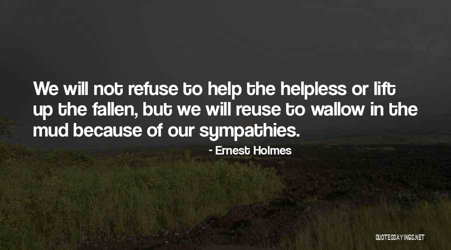 Not Helping Quotes By Ernest Holmes Not Helping Quotes By Ernest Holmes