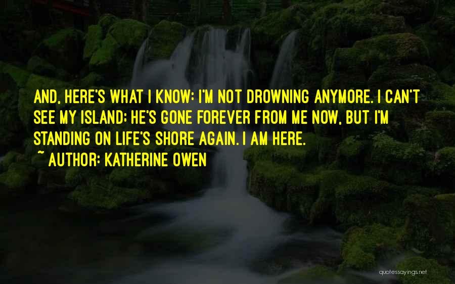 Not Here Anymore Quotes By Katherine Owen