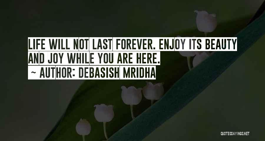 Not Here Forever Quotes By Debasish Mridha