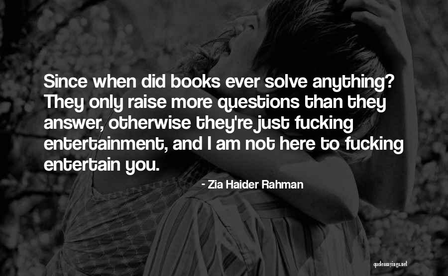 Not Here To Entertain You Quotes By Zia Haider Rahman Not Here To Entertain You Quotes By Zia Haider Rahman